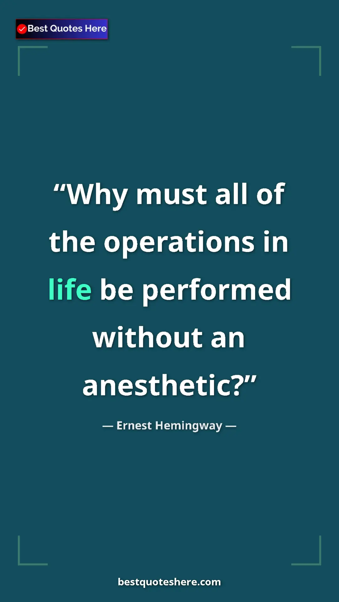 Pinterest quote poster by Ernest Hemingway: "Why must all of the operations in life be performed without..."