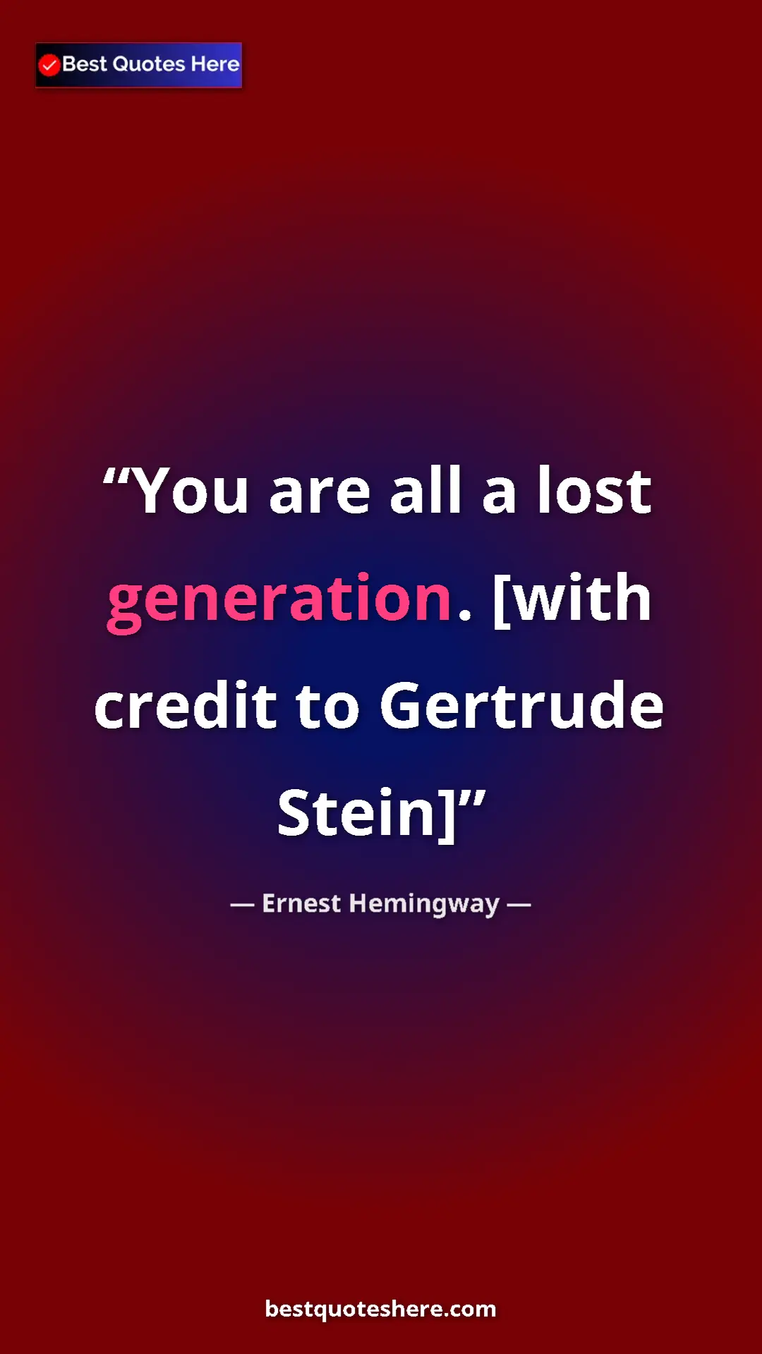 Ernest Hemingway Quote Card: "You are all a lost generation. [with credit to Gertrude..." Pinterest quote poster by Ernest Hemingway: "You are all a lost generation. [with credit to Gertrude..."