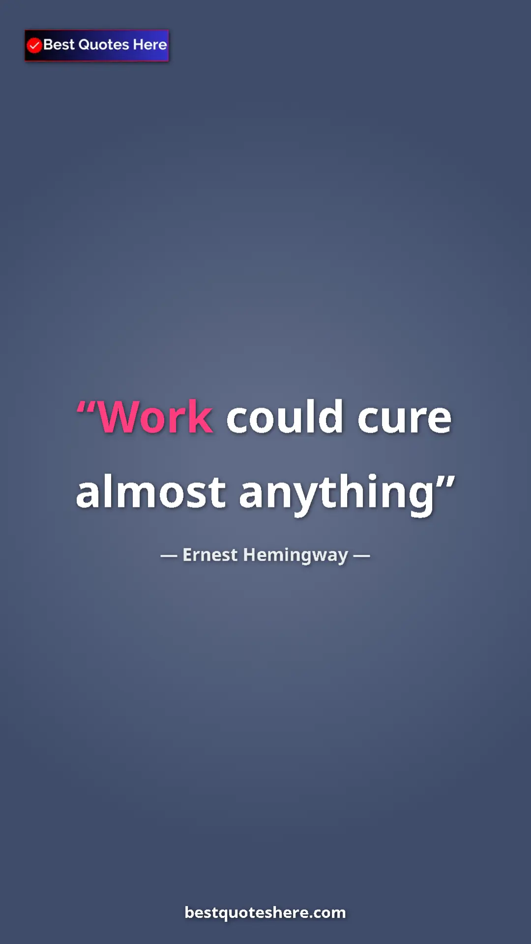 Ernest Hemingway Quote Card: "Work could cure almost anything" Pinterest quote poster by Ernest Hemingway: "Work could cure almost anything"