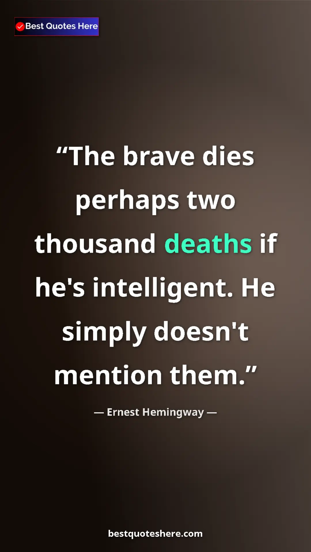 Ernest Hemingway Quote Card: "The brave dies perhaps two thousand deaths if he's..." Pinterest quote poster by Ernest Hemingway: "The brave dies perhaps two thousand deaths if he's..."