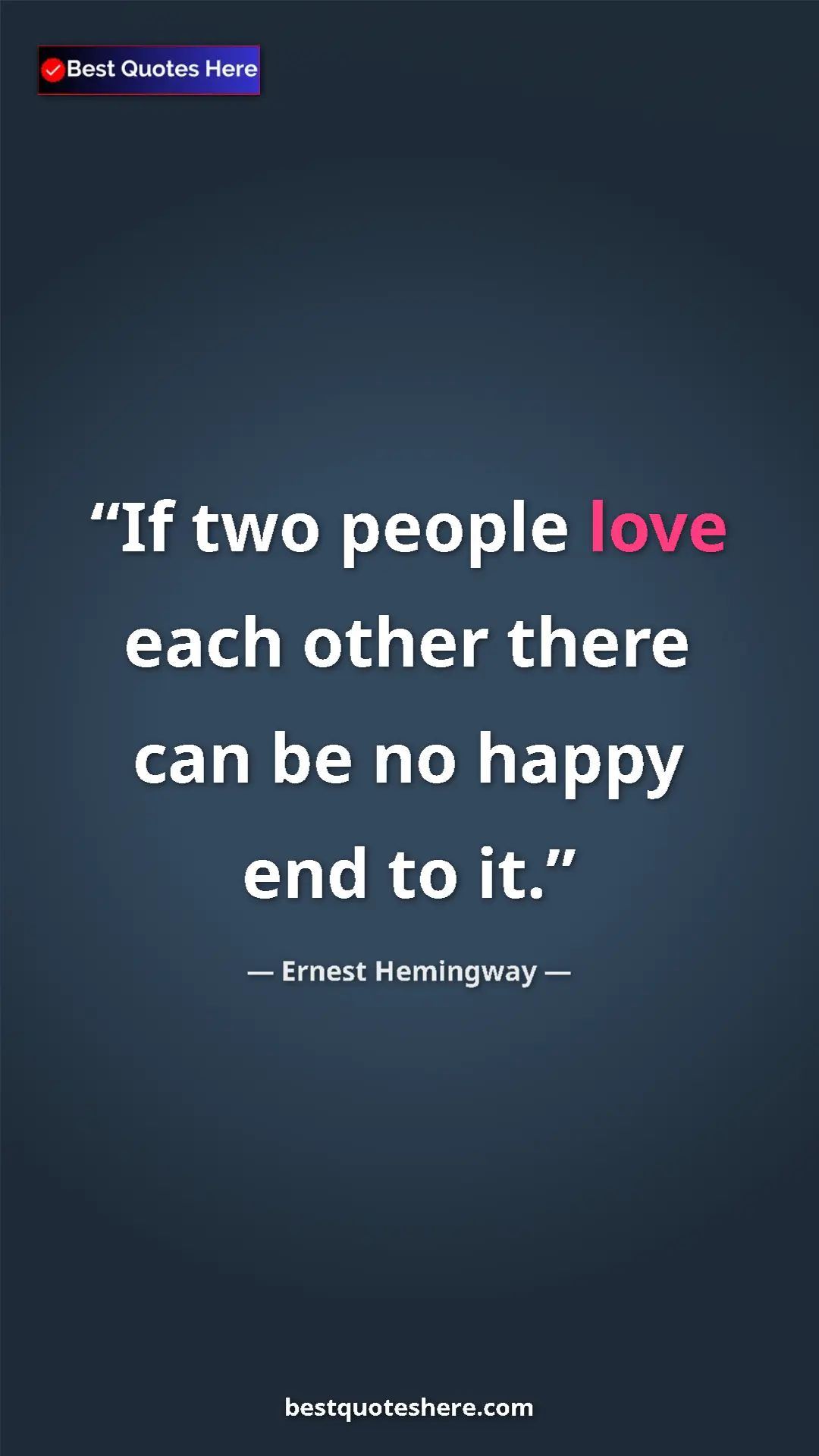 Ernest Hemingway Quote Card: "If two people love each other there can be no happy end to..." Pinterest quote poster by Ernest Hemingway: "If two people love each other there can be no happy end to..."