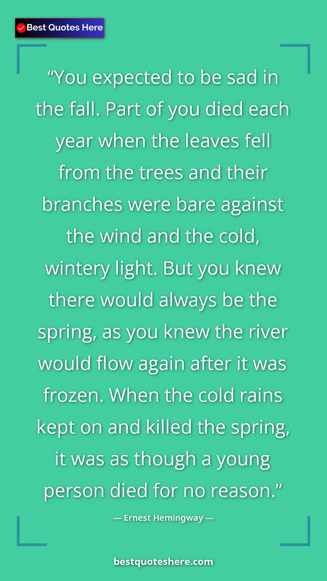 Ernest Hemingway Quote Card: "You expected to be sad in the fall. Part of you died each..." Pinterest quote poster by Ernest Hemingway: "You expected to be sad in the fall. Part of you died each..."