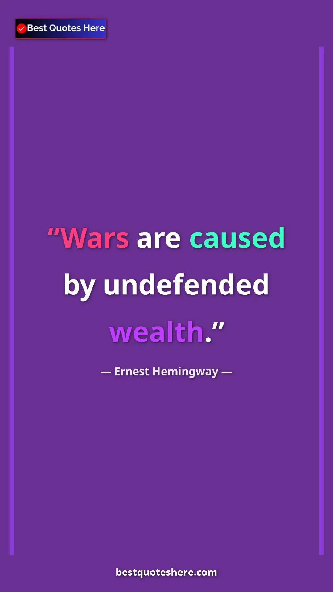 Ernest Hemingway Quote Card: "Wars are caused by undefended wealth." Pinterest quote poster by Ernest Hemingway: "Wars are caused by undefended wealth."