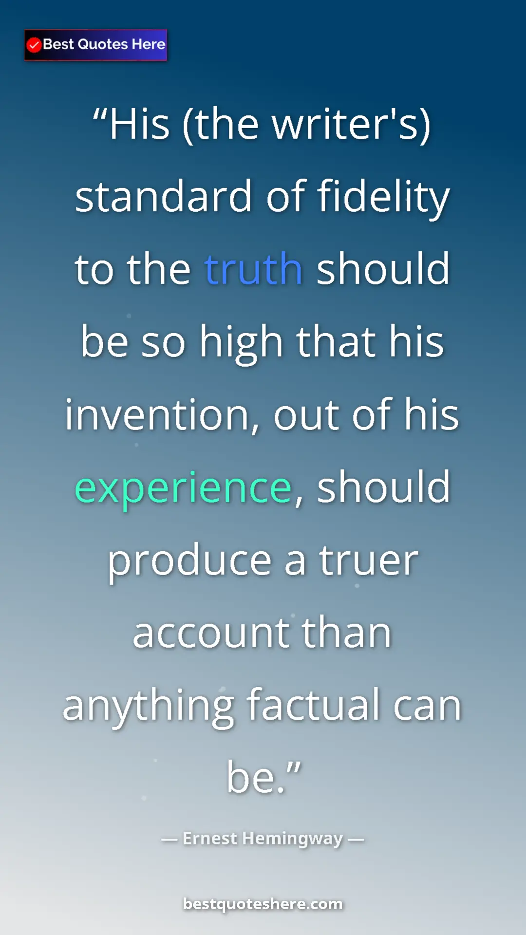 Pinterest quote poster by Ernest Hemingway: "His (the writer's) standard of fidelity to the truth should..."