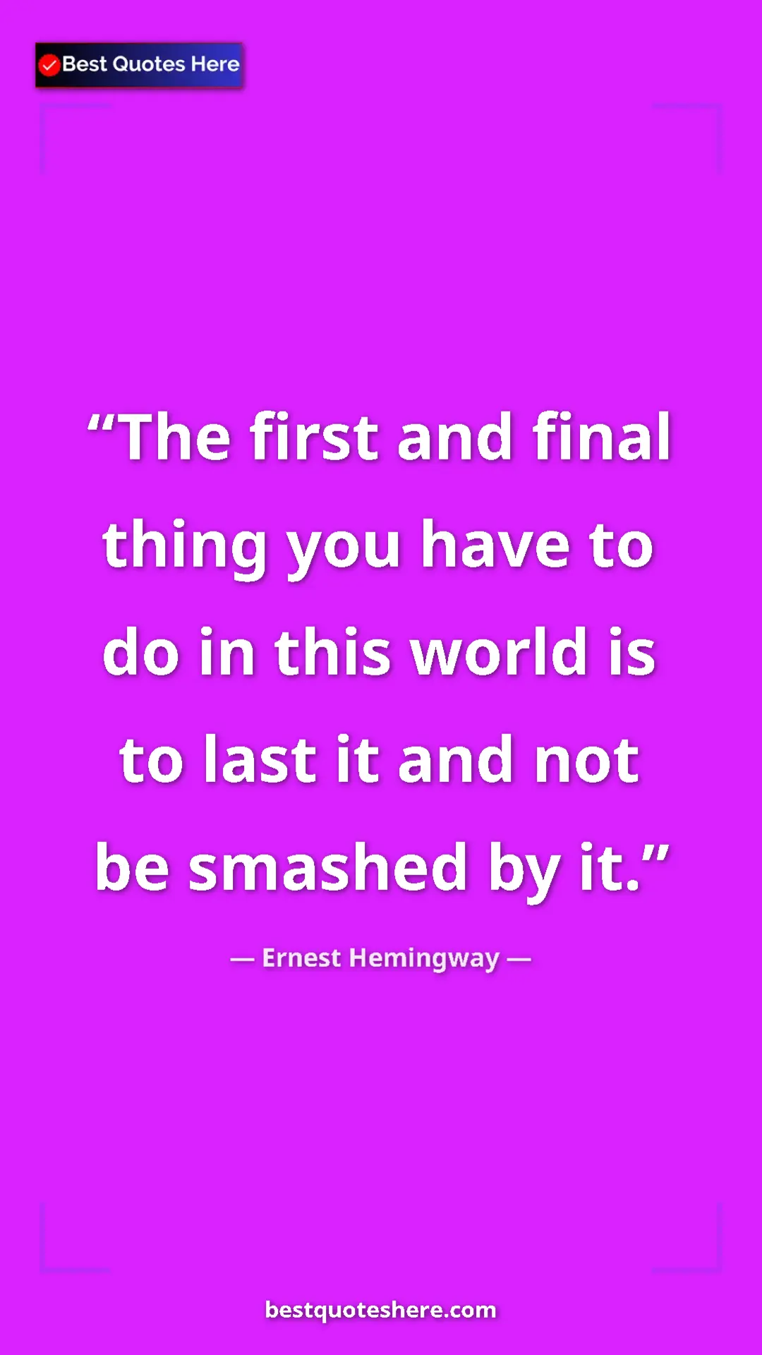 Pinterest quote poster by Ernest Hemingway: "The first and final thing you have to do in this world is..."