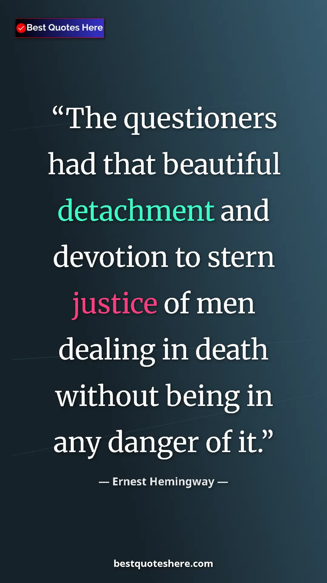 Ernest Hemingway Quote Card: "The questioners had that beautiful detachment and devotion..." Pinterest quote poster by Ernest Hemingway: "The questioners had that beautiful detachment and devotion..."