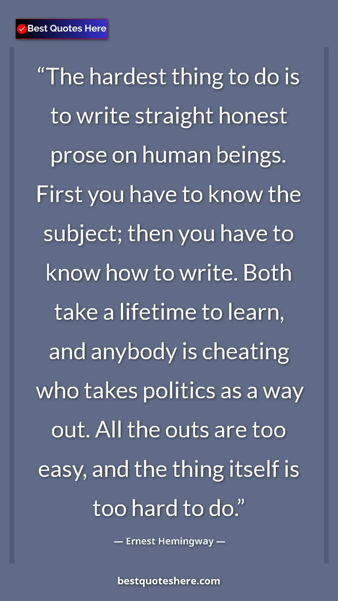 Ernest Hemingway Quote Card: "The hardest thing to do is to write straight honest prose..." Pinterest quote poster by Ernest Hemingway: "The hardest thing to do is to write straight honest prose..."