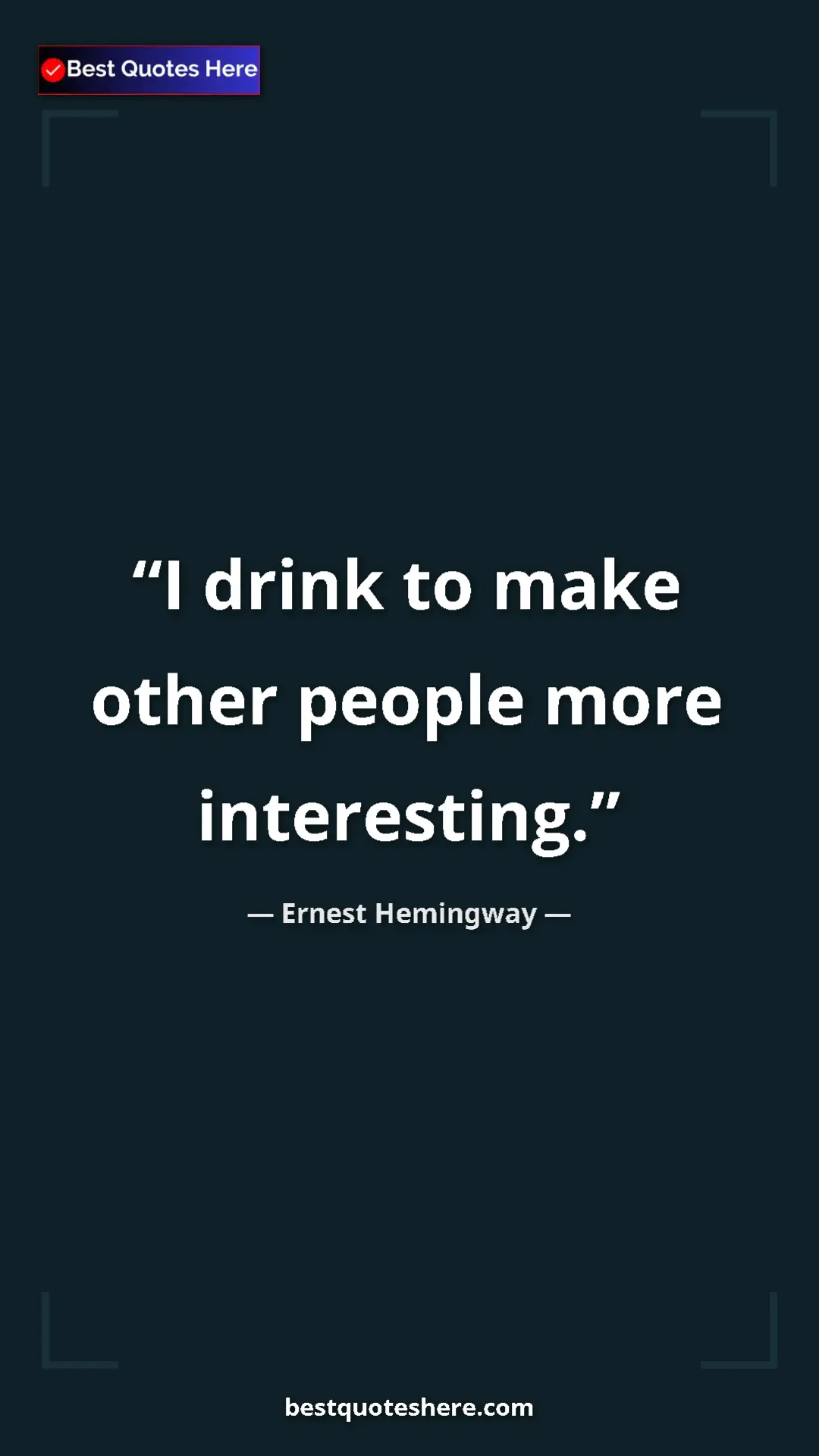 Pinterest quote poster by Ernest Hemingway: "I drink to make other people more interesting."