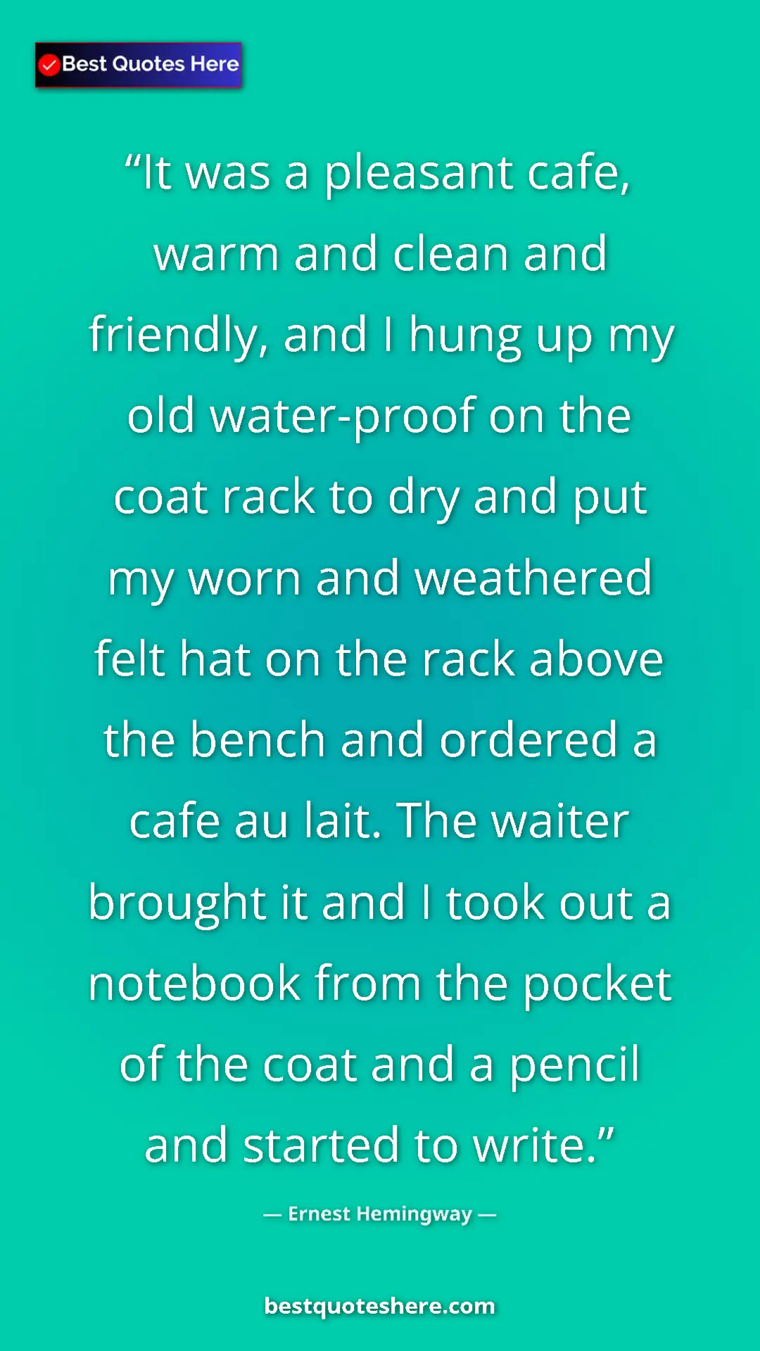 Pinterest quote poster by Ernest Hemingway: "It was a pleasant cafe, warm and clean and friendly, and I..."