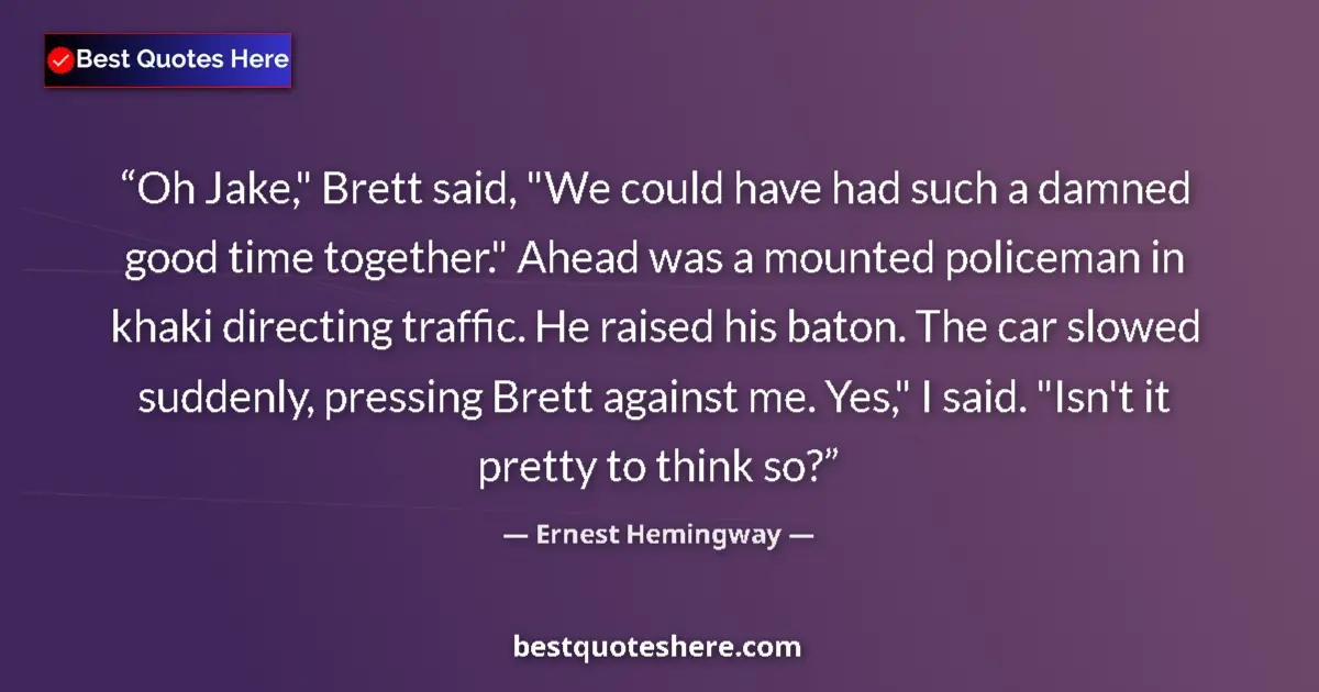 Quote by Ernest Hemingway: Oh Jake,