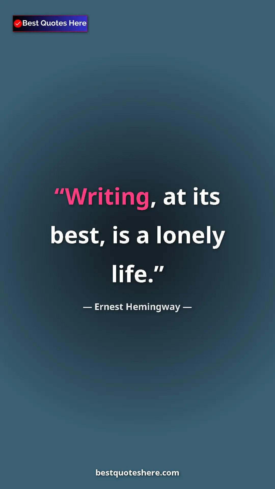 Pinterest quote poster by Ernest Hemingway: "Writing, at its best, is a lonely life."