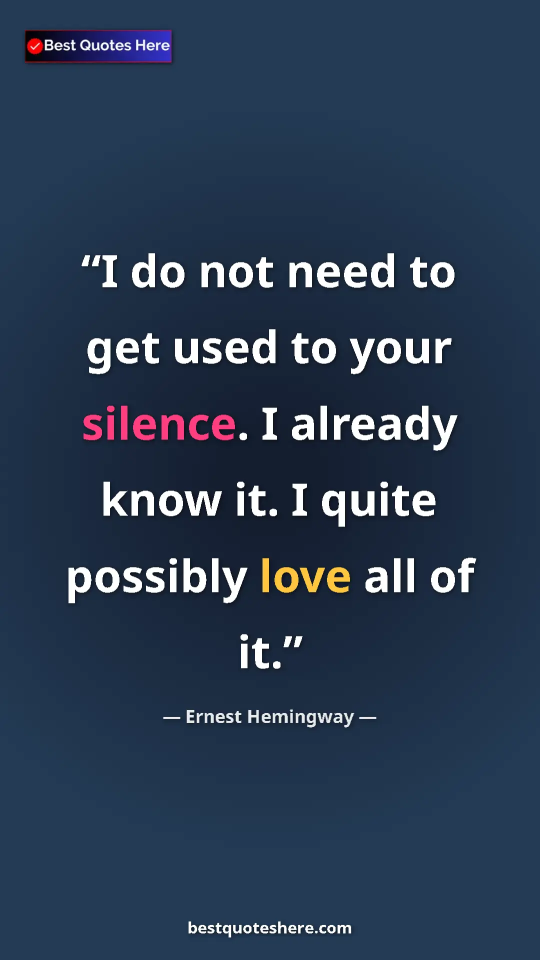 Pinterest quote poster by Ernest Hemingway: "I do not need to get used to your silence. I already know..."