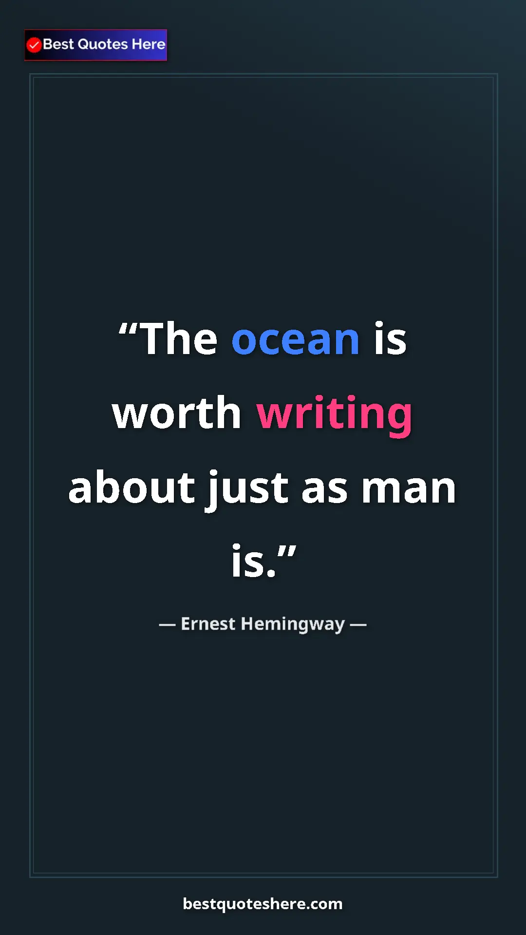Pinterest quote poster by Ernest Hemingway: "The ocean is worth writing about just as man is."