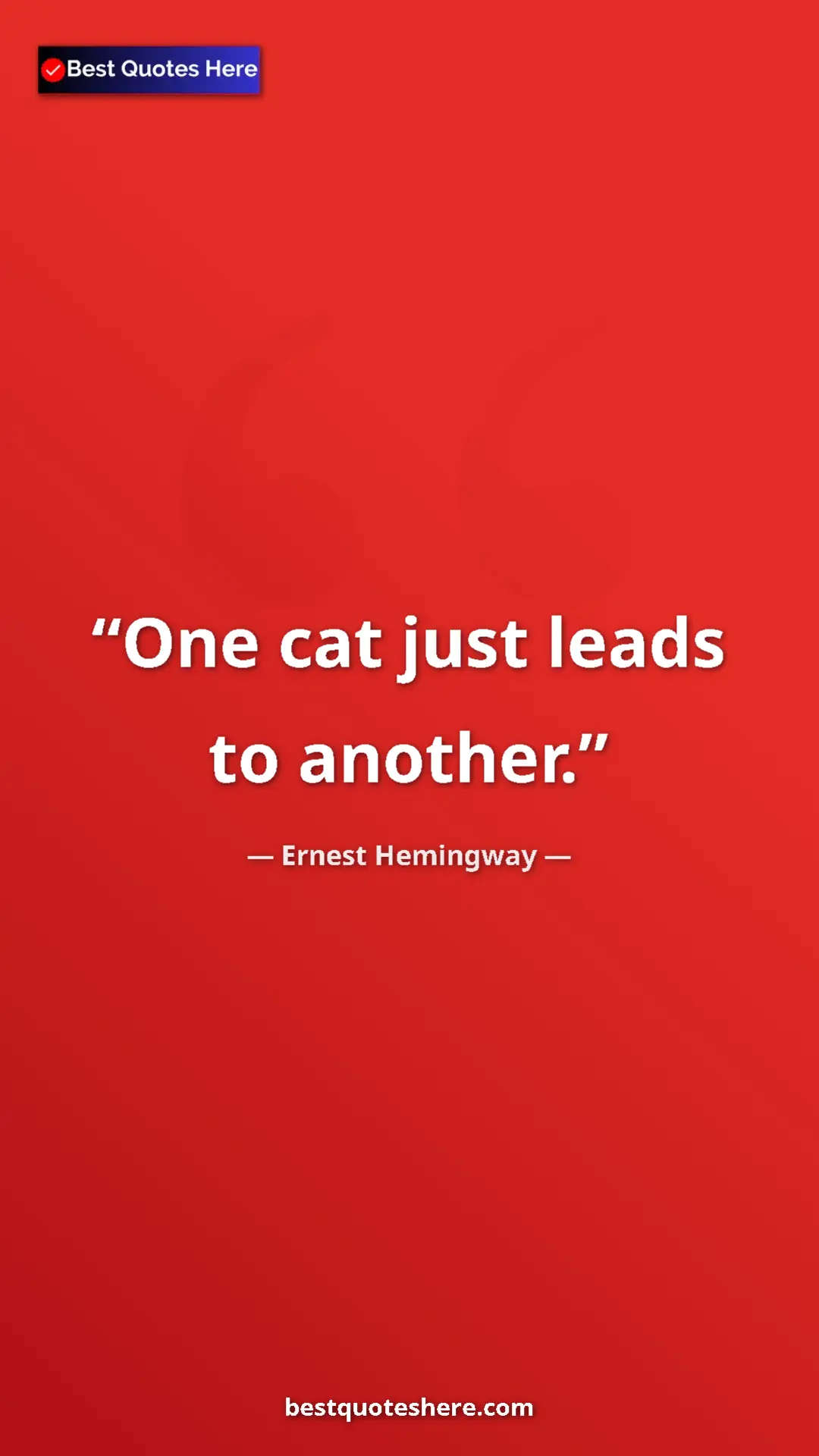 Ernest Hemingway Quote Card: "One cat just leads to another." Pinterest quote poster by Ernest Hemingway: "One cat just leads to another."