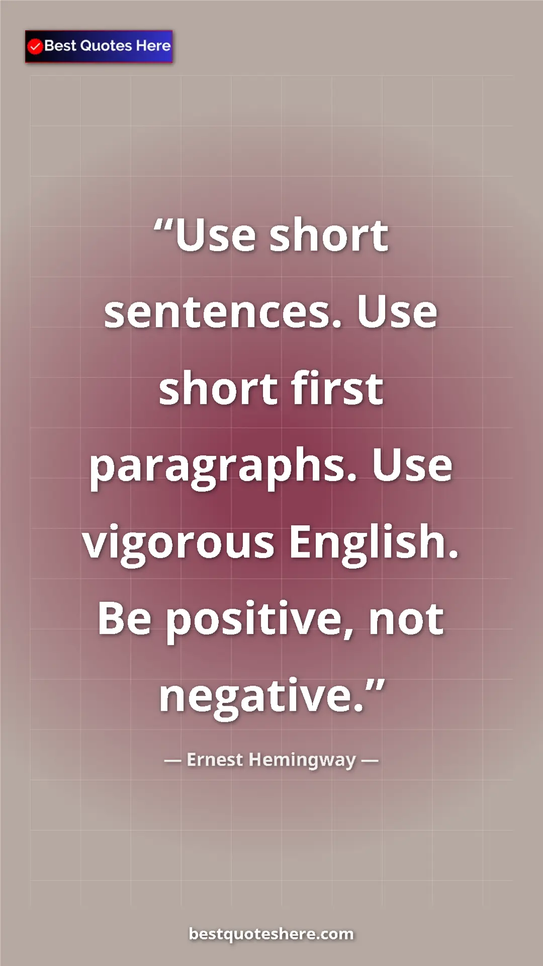 Pinterest quote poster by Ernest Hemingway: "Use short sentences. Use short first paragraphs. Use..."