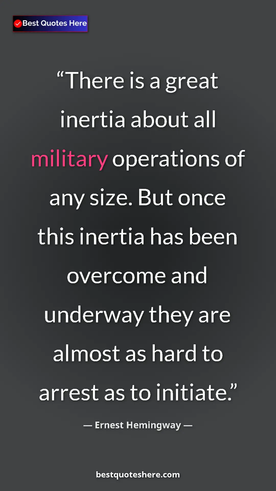 Pinterest quote poster by Ernest Hemingway: "There is a great inertia about all military operations of..."