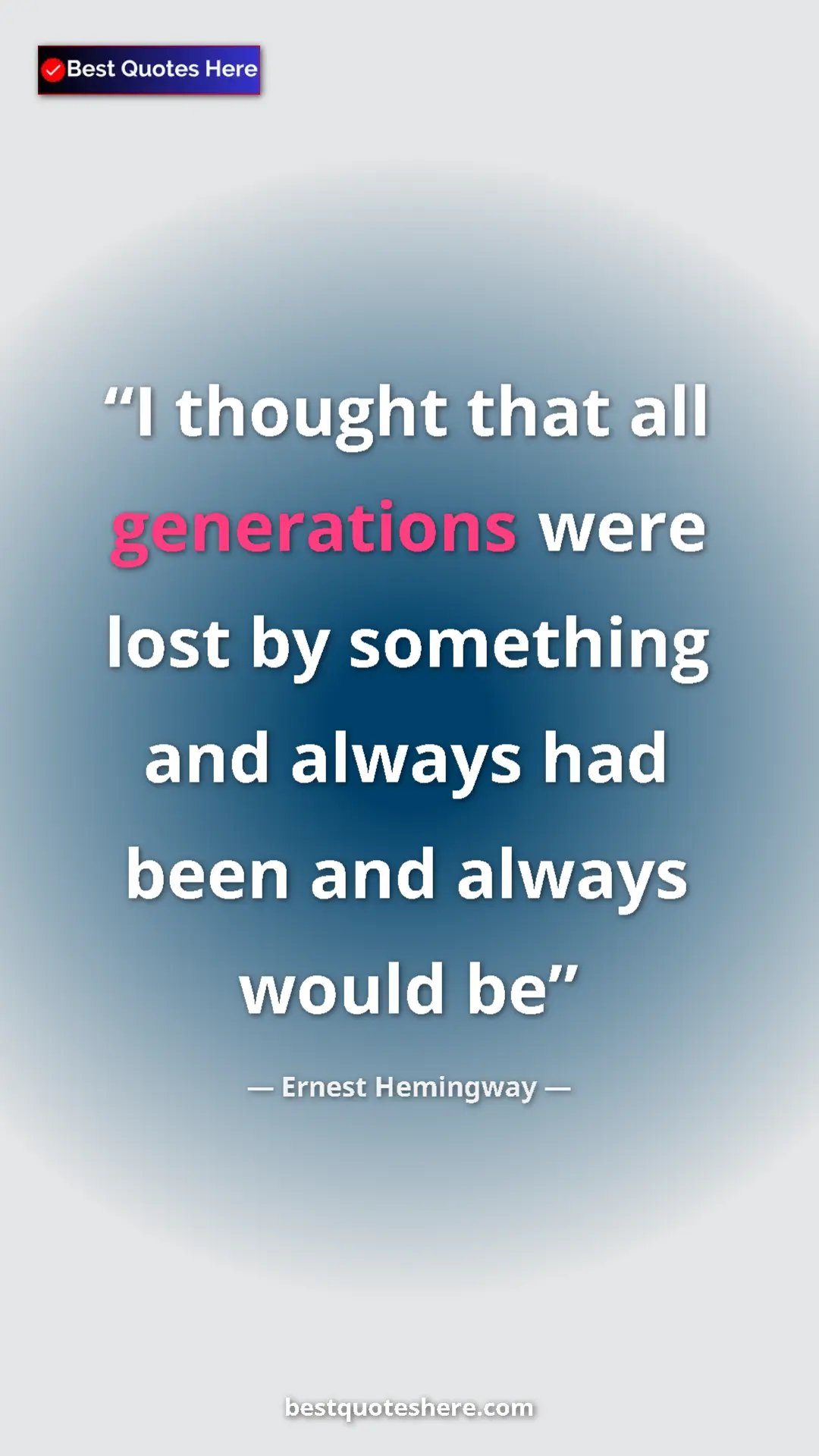 Ernest Hemingway Quote Card: "I thought that all generations were lost by something and..." Pinterest quote poster by Ernest Hemingway: "I thought that all generations were lost by something and..."