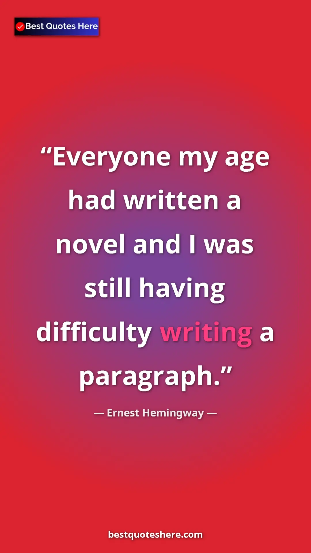 Ernest Hemingway Quote Card: "Everyone my age had written a novel and I was still having..." Pinterest quote poster by Ernest Hemingway: "Everyone my age had written a novel and I was still having..."