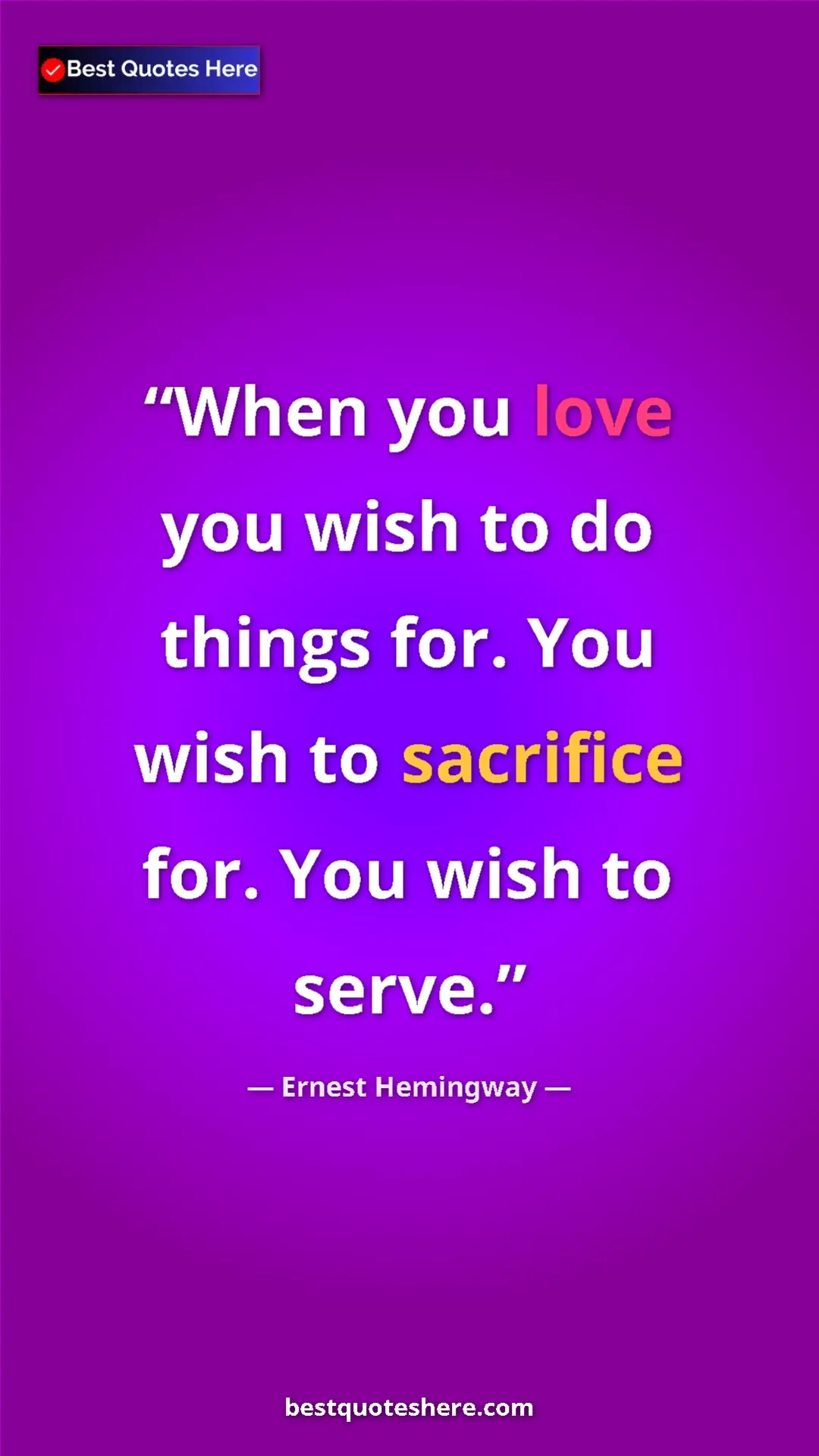 Pinterest quote poster by Ernest Hemingway: "When you love you wish to do things for. You wish to..."
