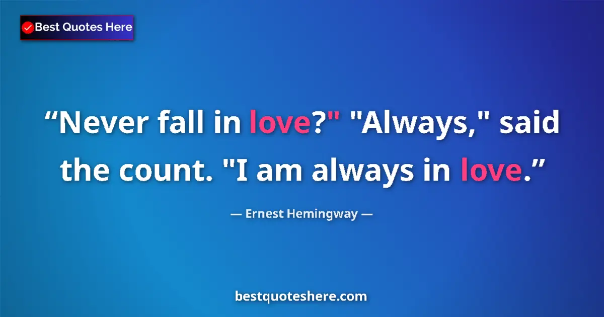 Quote by Ernest Hemingway: Never fall in love?