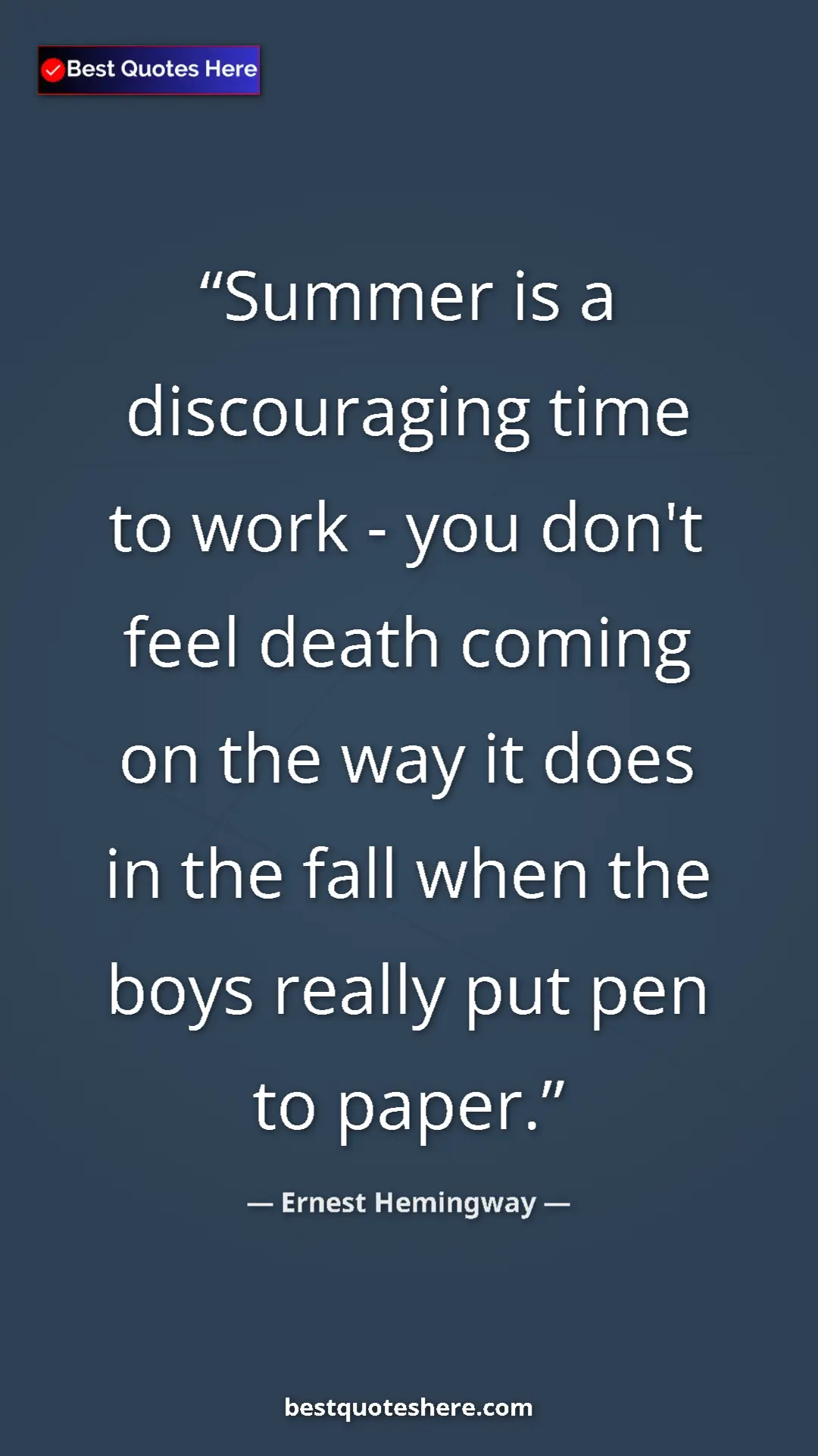Ernest Hemingway Quote Card: "Summer is a discouraging time to work - you don't feel..." Pinterest quote poster by Ernest Hemingway: "Summer is a discouraging time to work - you don't feel..."