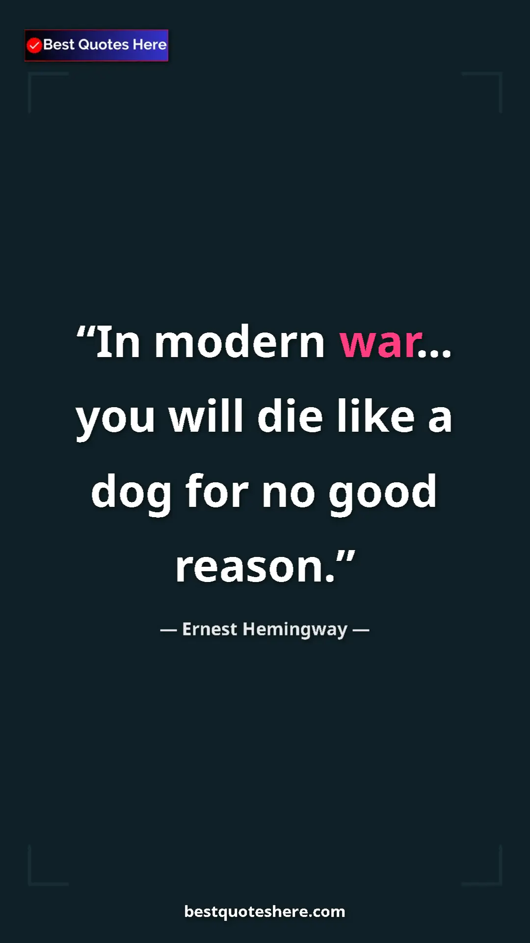 Pinterest quote poster by Ernest Hemingway: "In modern war... you will die like a dog for no good reason."