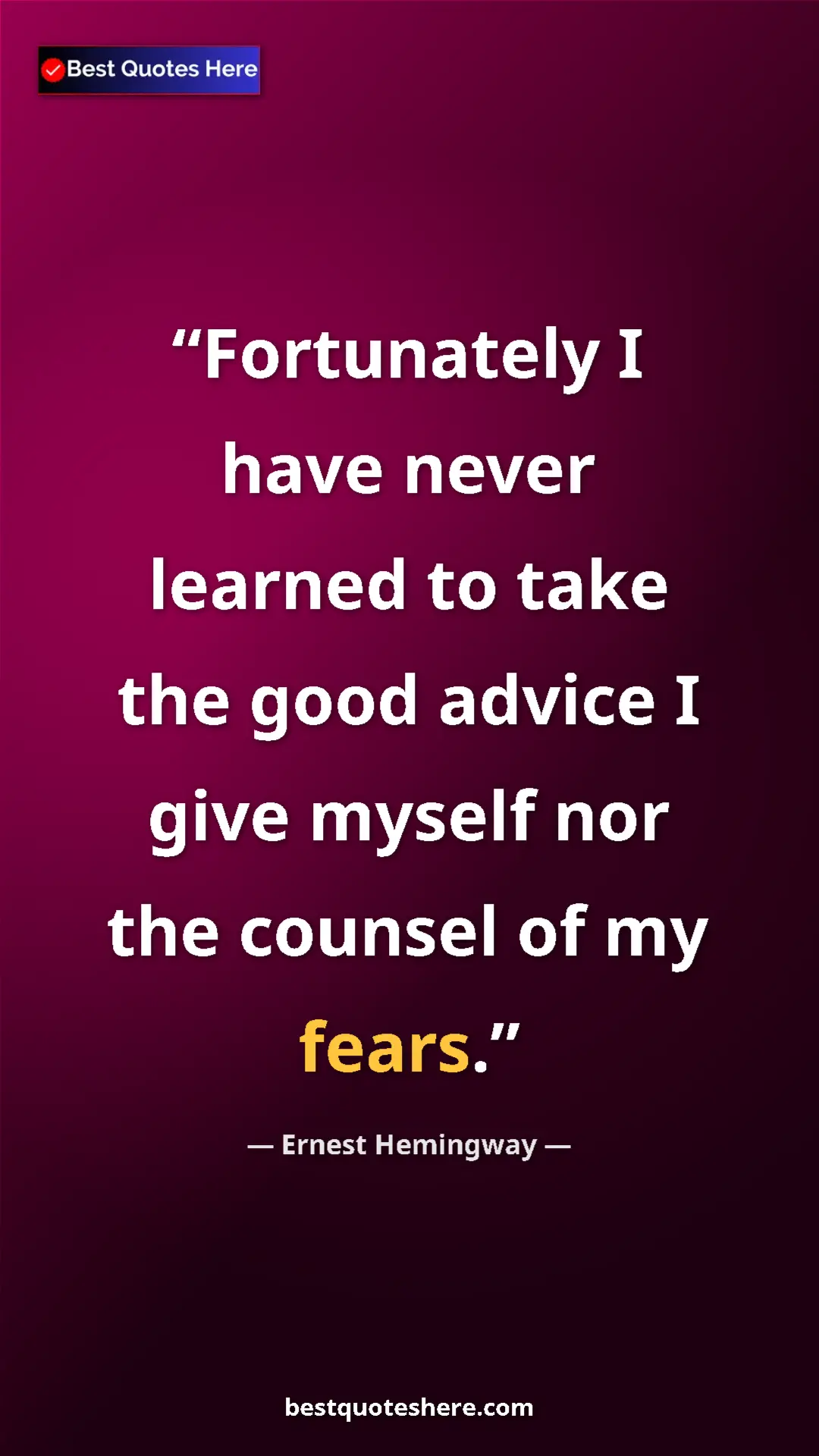 Ernest Hemingway Quote Card: "Fortunately I have never learned to take the good advice I..." Pinterest quote poster by Ernest Hemingway: "Fortunately I have never learned to take the good advice I..."