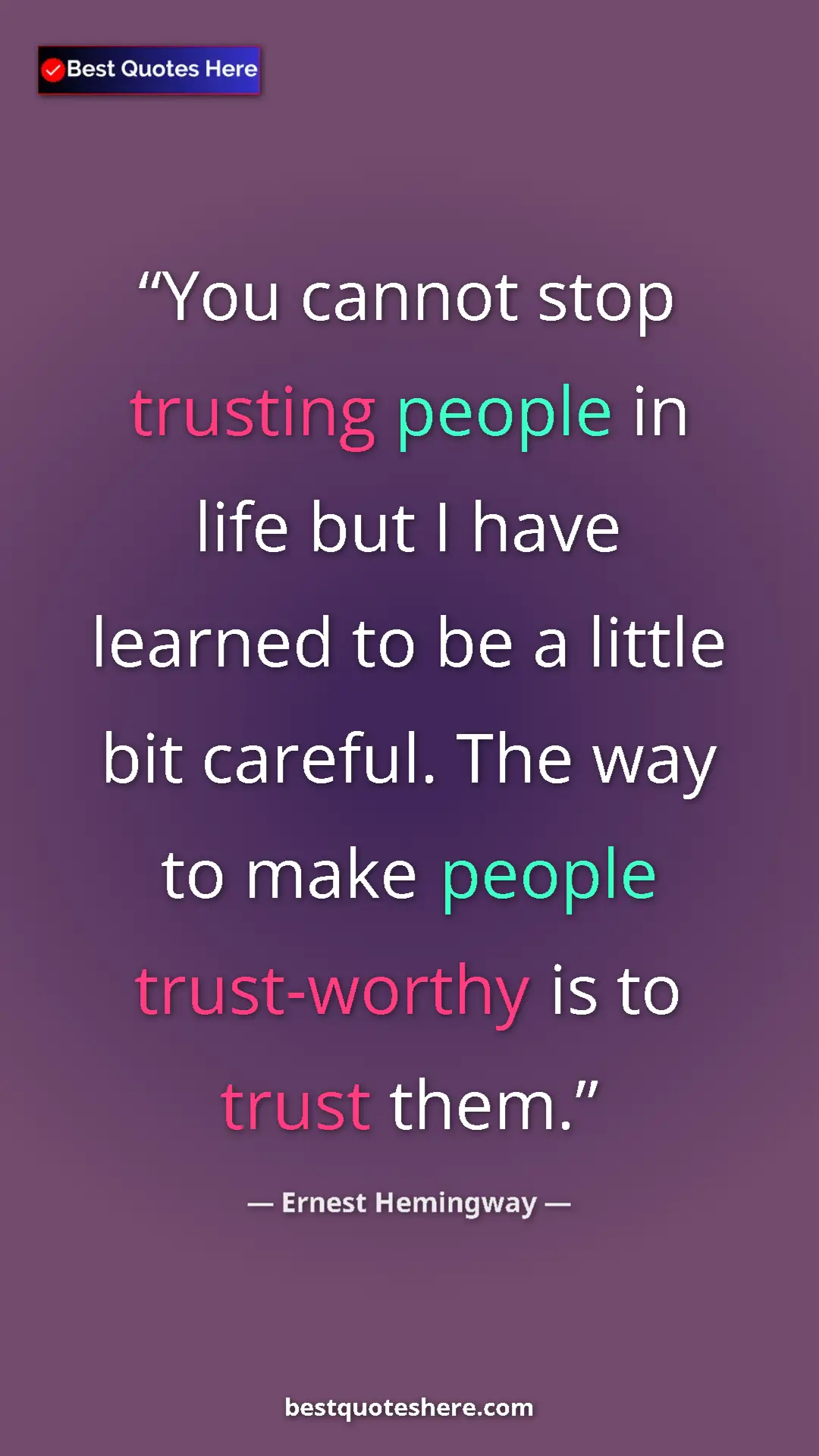Ernest Hemingway Quote Card: "You cannot stop trusting people in life but I have learned..." Pinterest quote poster by Ernest Hemingway: "You cannot stop trusting people in life but I have learned..."