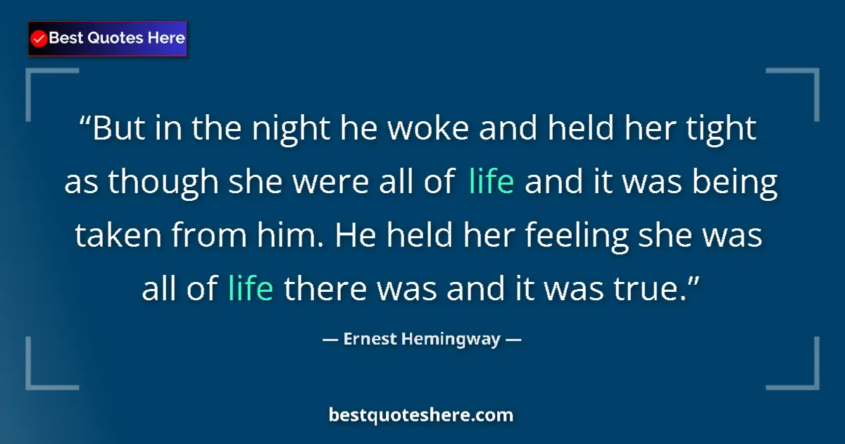 Ernest Hemingway quote: "But in the night he woke and held her tight as though she..."