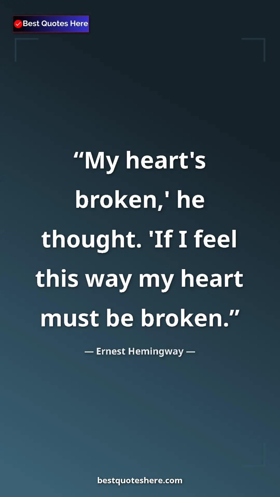 Ernest Hemingway Quote Card: "My heart's broken,' he thought. 'If I feel this way my..." Pinterest quote poster by Ernest Hemingway: "My heart's broken,' he thought. 'If I feel this way my..."