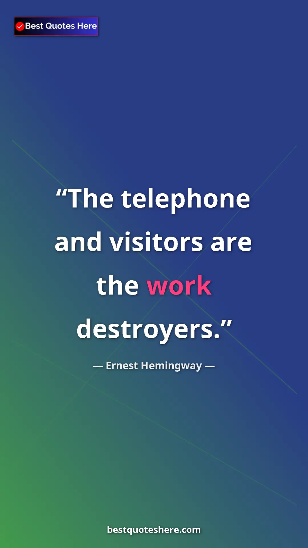 Ernest Hemingway Quote Card: "The telephone and visitors are the work destroyers." Pinterest quote poster by Ernest Hemingway: "The telephone and visitors are the work destroyers."
