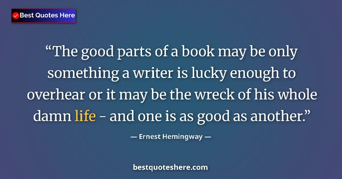Quote by Ernest Hemingway: The good parts of a book may be only something a w