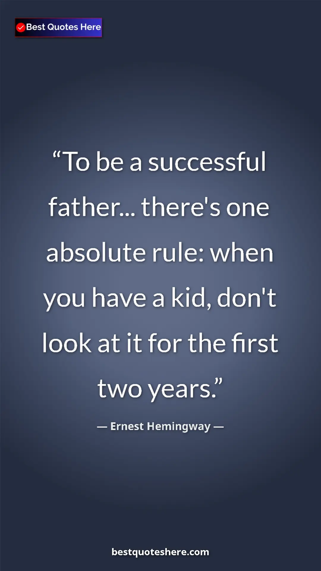 Pinterest quote poster by Ernest Hemingway: "To be a successful father... there's one absolute rule:..."
