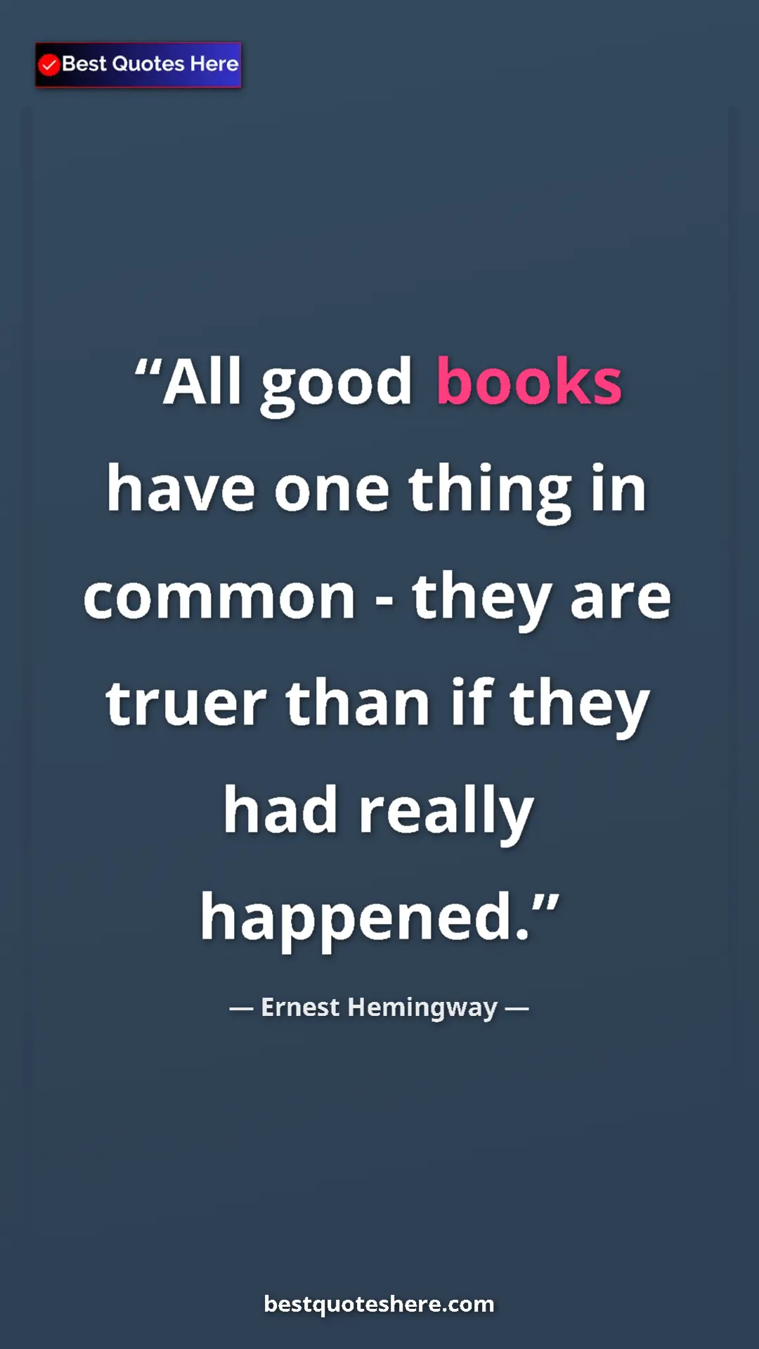 Pinterest quote poster by Ernest Hemingway: "All good books have one thing in common - they are truer..."