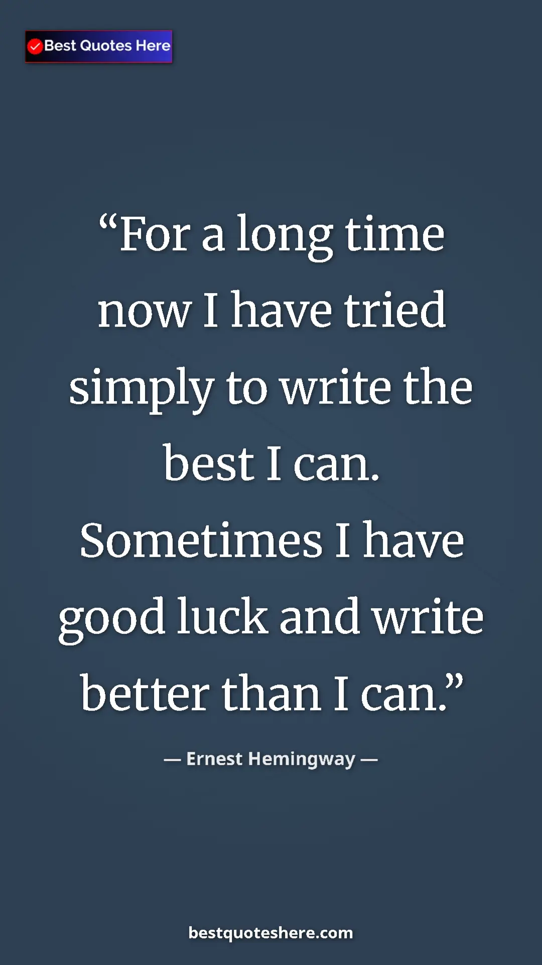 Ernest Hemingway Quote Card: "For a long time now I have tried simply to write the best I..." Pinterest quote poster by Ernest Hemingway: "For a long time now I have tried simply to write the best I..."