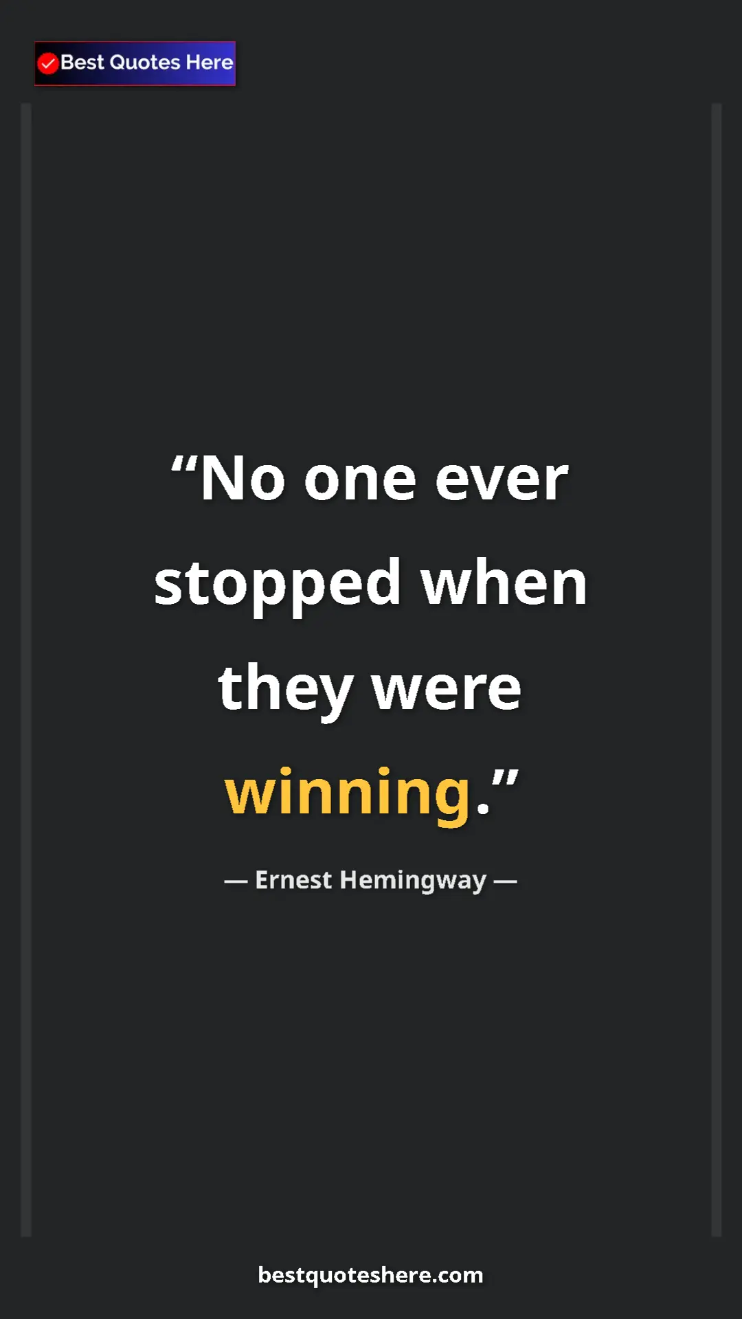 Ernest Hemingway Quote Card: "No one ever stopped when they were winning." Pinterest quote poster by Ernest Hemingway: "No one ever stopped when they were winning."