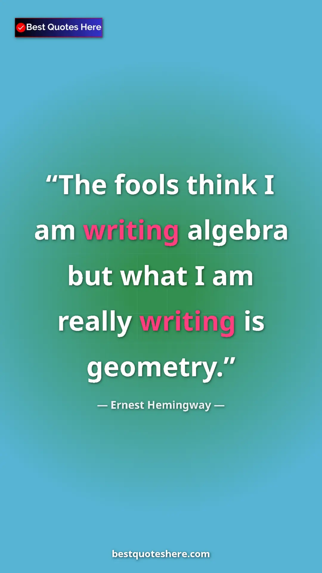 Ernest Hemingway Quote Card: "The fools think I am writing algebra but what I am really..." Pinterest quote poster by Ernest Hemingway: "The fools think I am writing algebra but what I am really..."