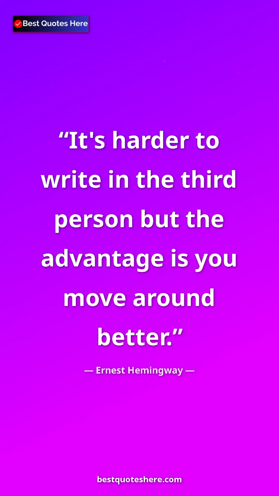 Pinterest quote poster by Ernest Hemingway: "It's harder to write in the third person but the advantage..."