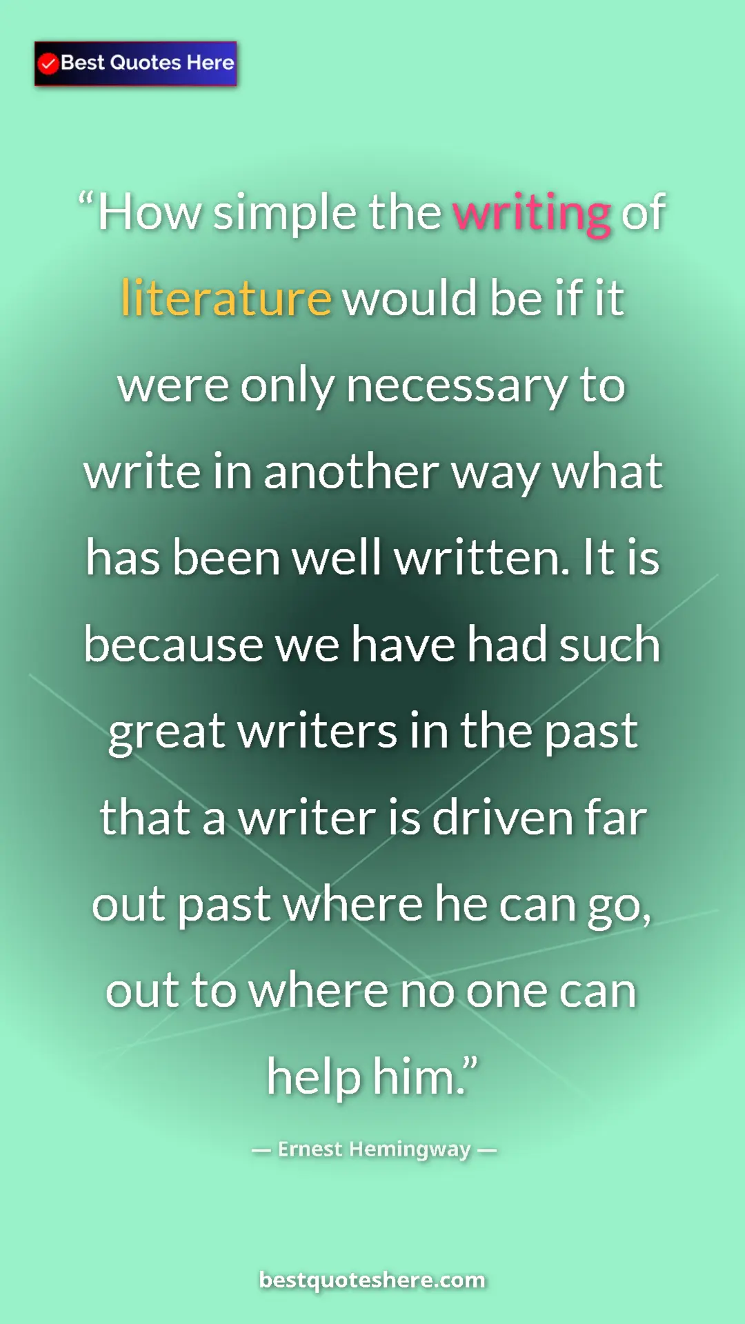 Ernest Hemingway Quote Card: "How simple the writing of literature would be if it were..." Pinterest quote poster by Ernest Hemingway: "How simple the writing of literature would be if it were..."