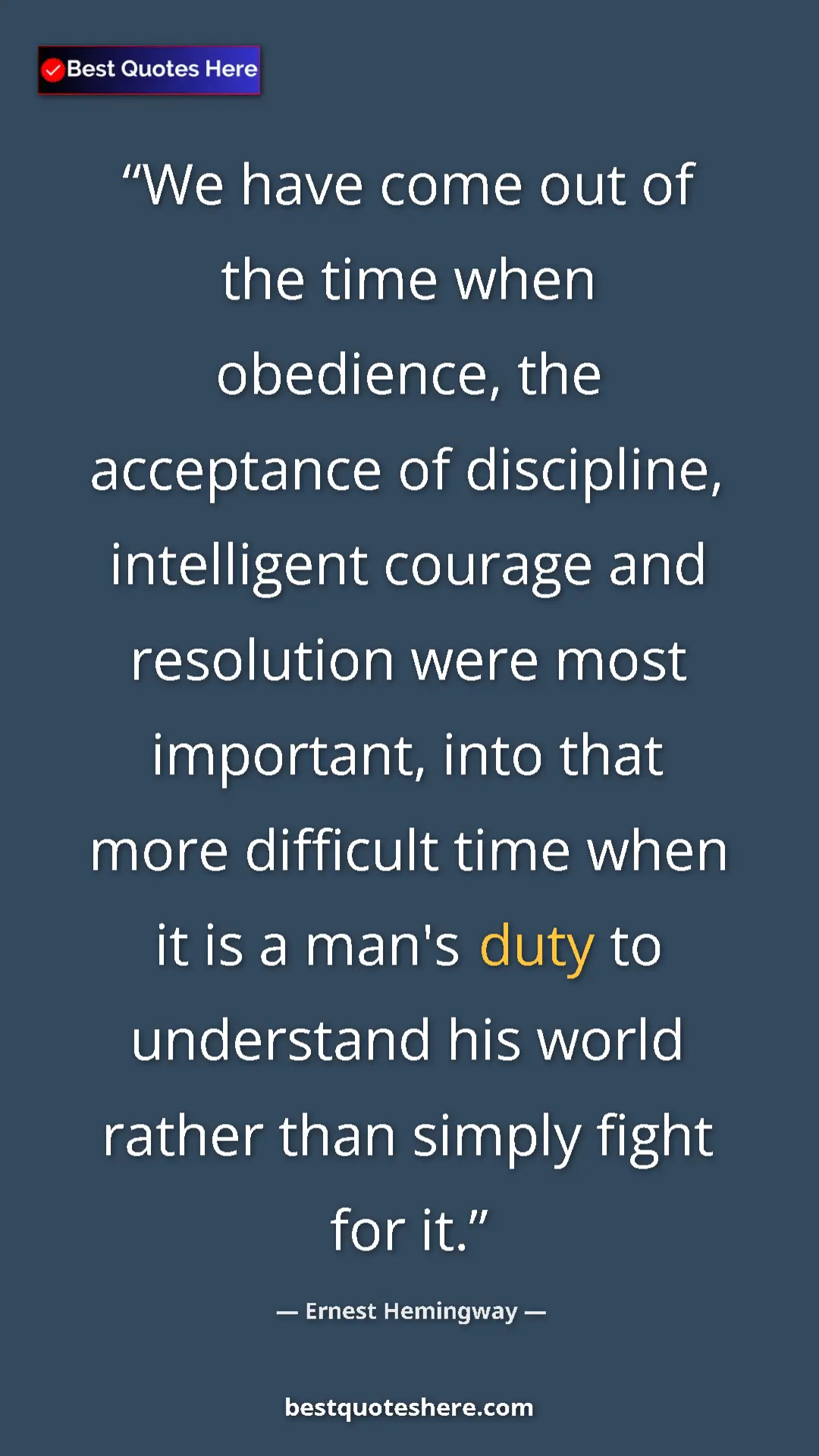 Ernest Hemingway Quote Card: "We have come out of the time when obedience, the acceptance..." Pinterest quote poster by Ernest Hemingway: "We have come out of the time when obedience, the acceptance..."