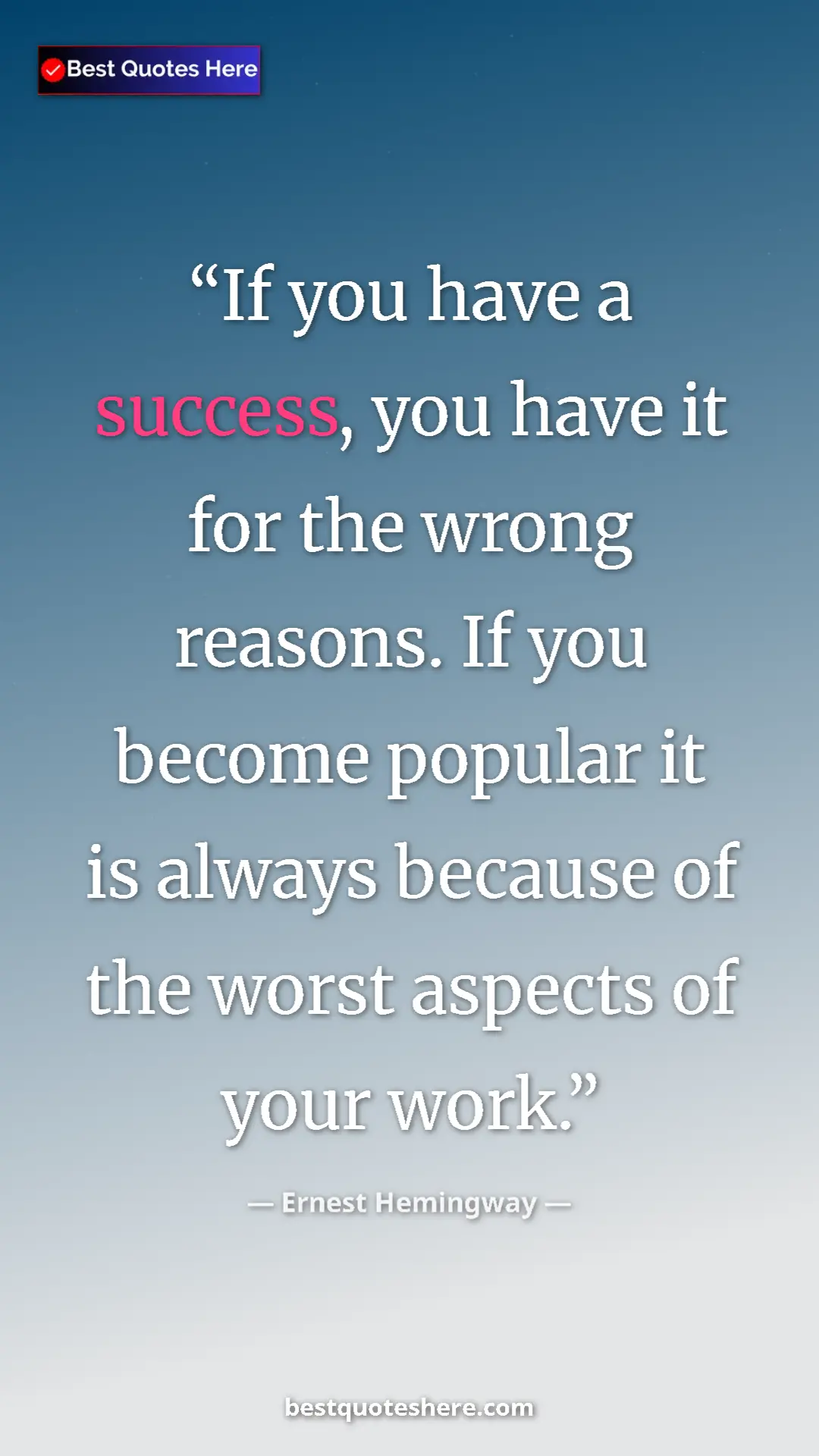 Ernest Hemingway Quote Card: "If you have a success, you have it for the wrong reasons...." Pinterest quote poster by Ernest Hemingway: "If you have a success, you have it for the wrong reasons...."