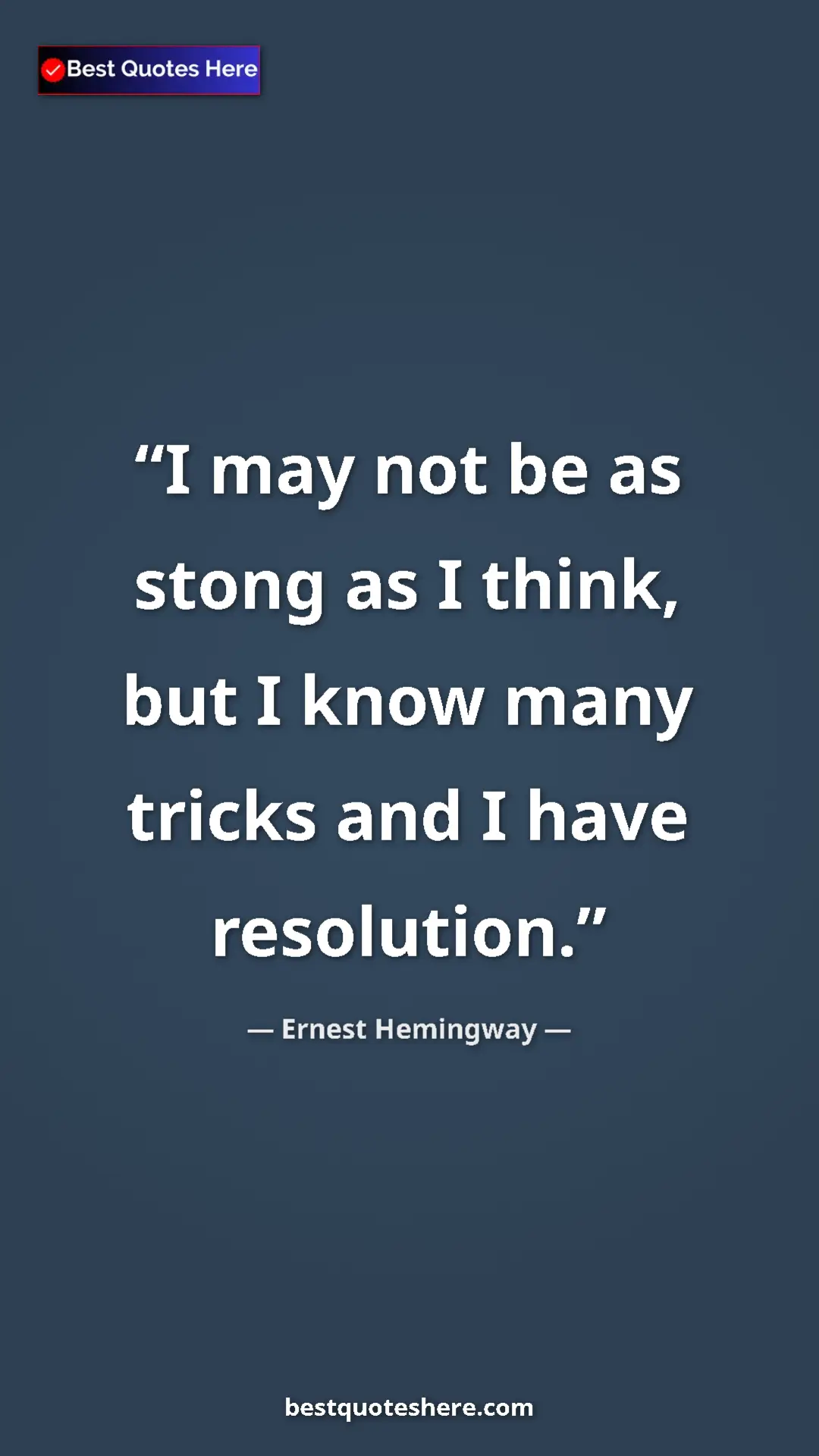 Ernest Hemingway Quote Card: "I may not be as stong as I think, but I know many tricks..." Pinterest quote poster by Ernest Hemingway: "I may not be as stong as I think, but I know many tricks..."