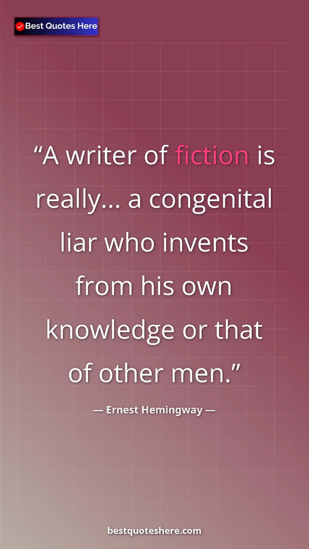 Ernest Hemingway Quote Card: "A writer of fiction is really... a congenital liar who..." Pinterest quote poster by Ernest Hemingway: "A writer of fiction is really... a congenital liar who..."