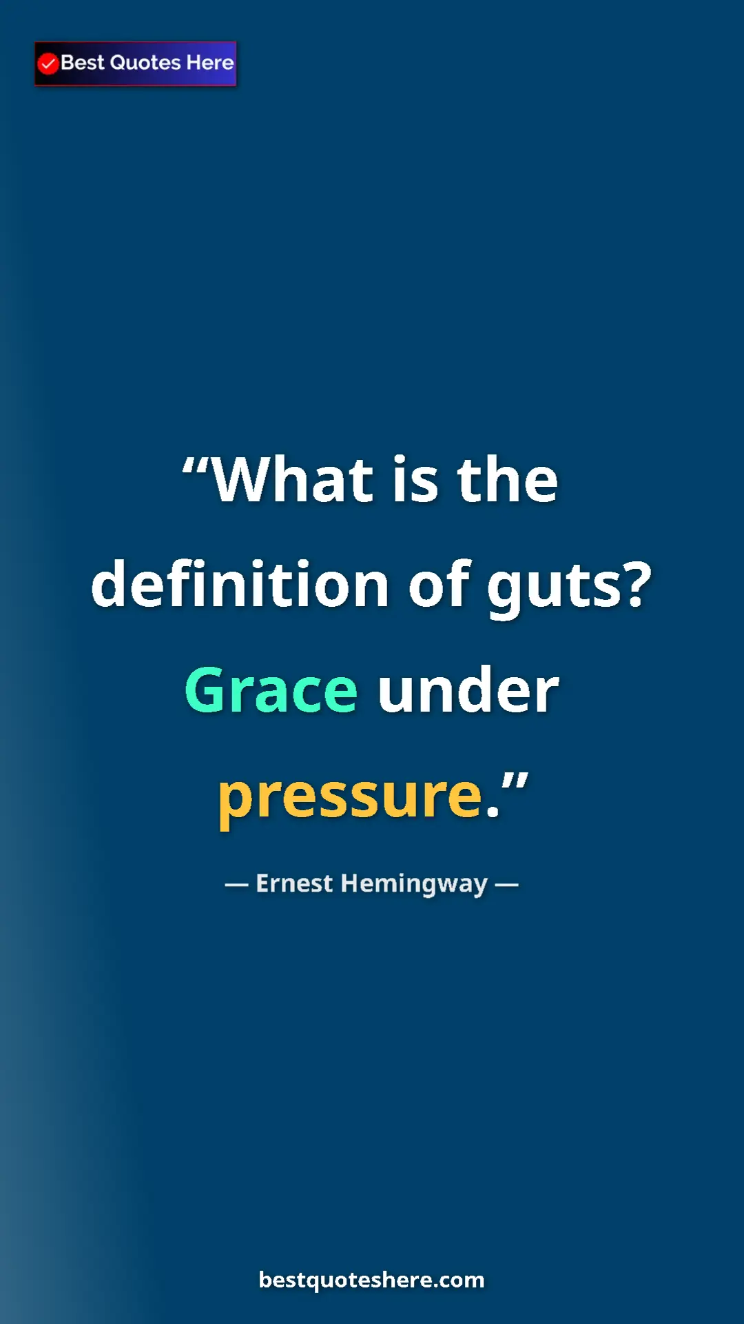 Ernest Hemingway Quote Card: "What is the definition of guts? Grace under pressure." Pinterest quote poster by Ernest Hemingway: "What is the definition of guts? Grace under pressure."