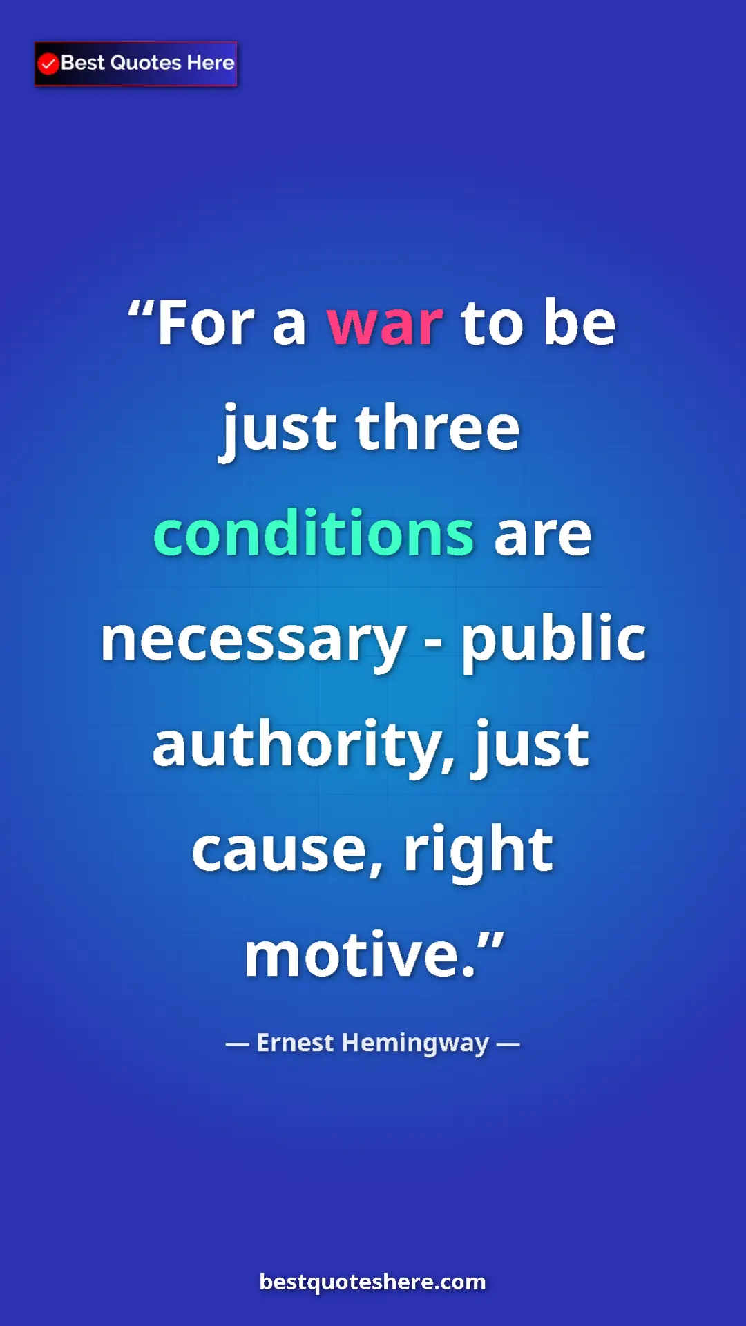 Ernest Hemingway Quote Card: "For a war to be just three conditions are necessary -..." Pinterest quote poster by Ernest Hemingway: "For a war to be just three conditions are necessary -..."