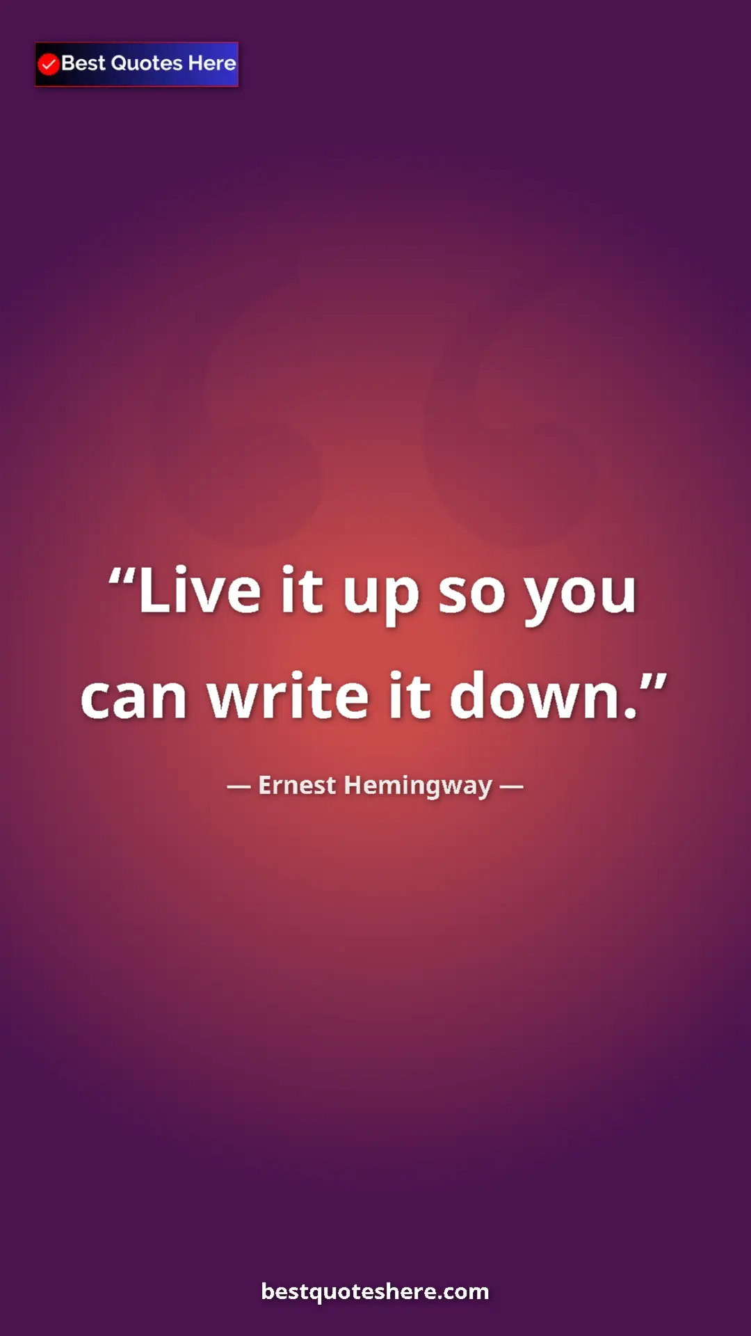 Pinterest quote poster by Ernest Hemingway: "Live it up so you can write it down."