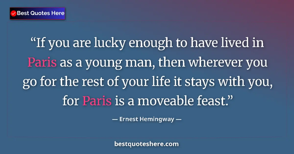Quote by Ernest Hemingway: If you are lucky enough to have lived in Paris as a young man, then wherever you go for the rest of ...