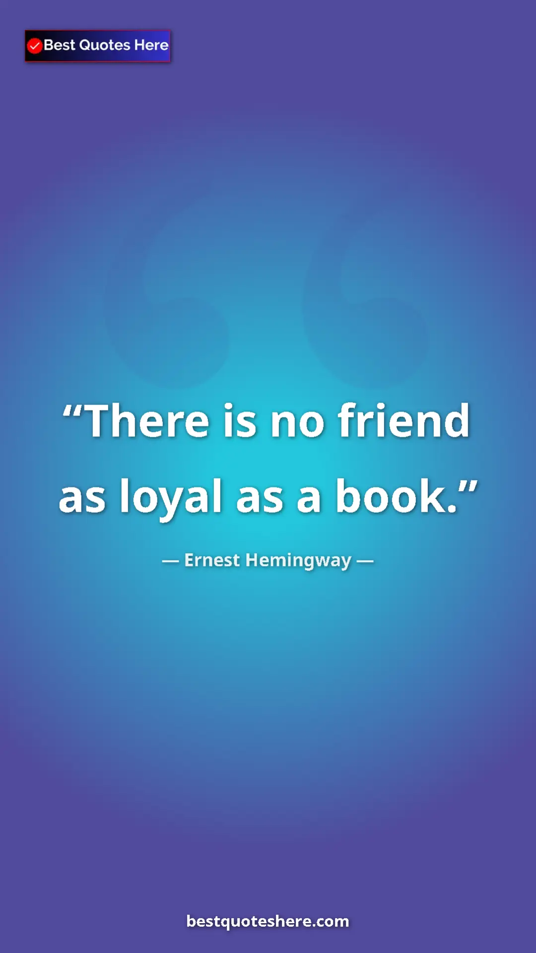 Ernest Hemingway Quote Card: "There is no friend as loyal as a book." Pinterest quote poster by Ernest Hemingway: "There is no friend as loyal as a book."