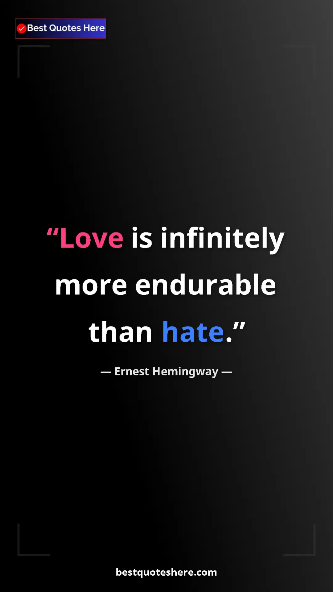 Ernest Hemingway Quote Card: "Love is infinitely more endurable than hate." Pinterest quote poster by Ernest Hemingway: "Love is infinitely more endurable than hate."