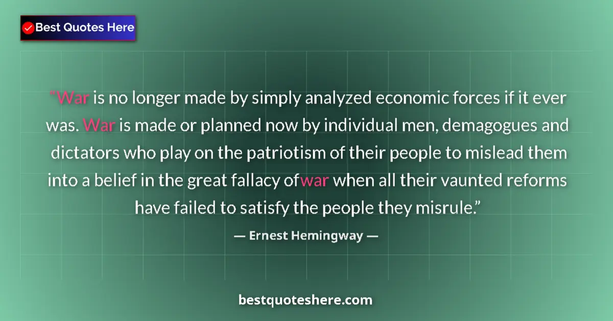 Image for the quote by Ernest Hemingway: War is no longer made by simply analyzed economic forces if it ever was. War is made or planned now ...